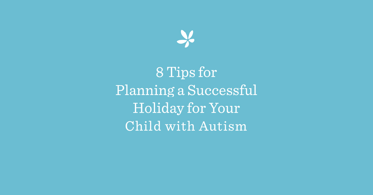8 Tips for Planning for a Successful Holiday for Your Child with Autism